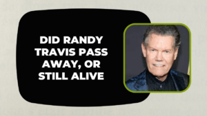 Did Randy Travis Pass Away